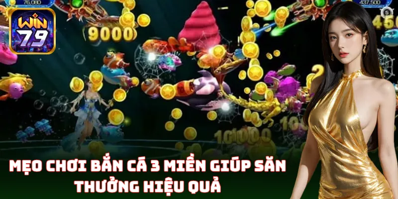Bí kíp Bắn Cá 3 Miền dễ trúng nhất cho bet thủ