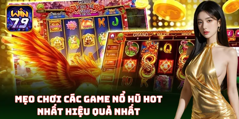 Mẹo săn thưởng Các Game Nổ Hũ Hot Nhất dễ dàng