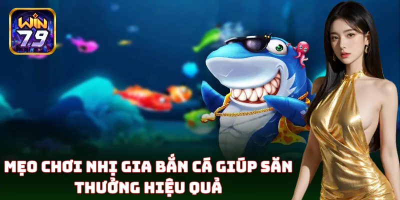Top mẹo chơi Nhị Gia Bắn Cá giúp tăng tỷ lệ trúng lớn