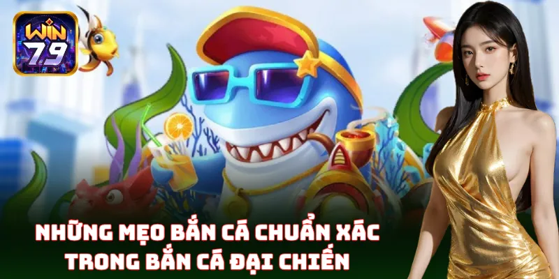 Những mẹo bắn cá chuẩn xác trong Bắn Cá Đại Chiến